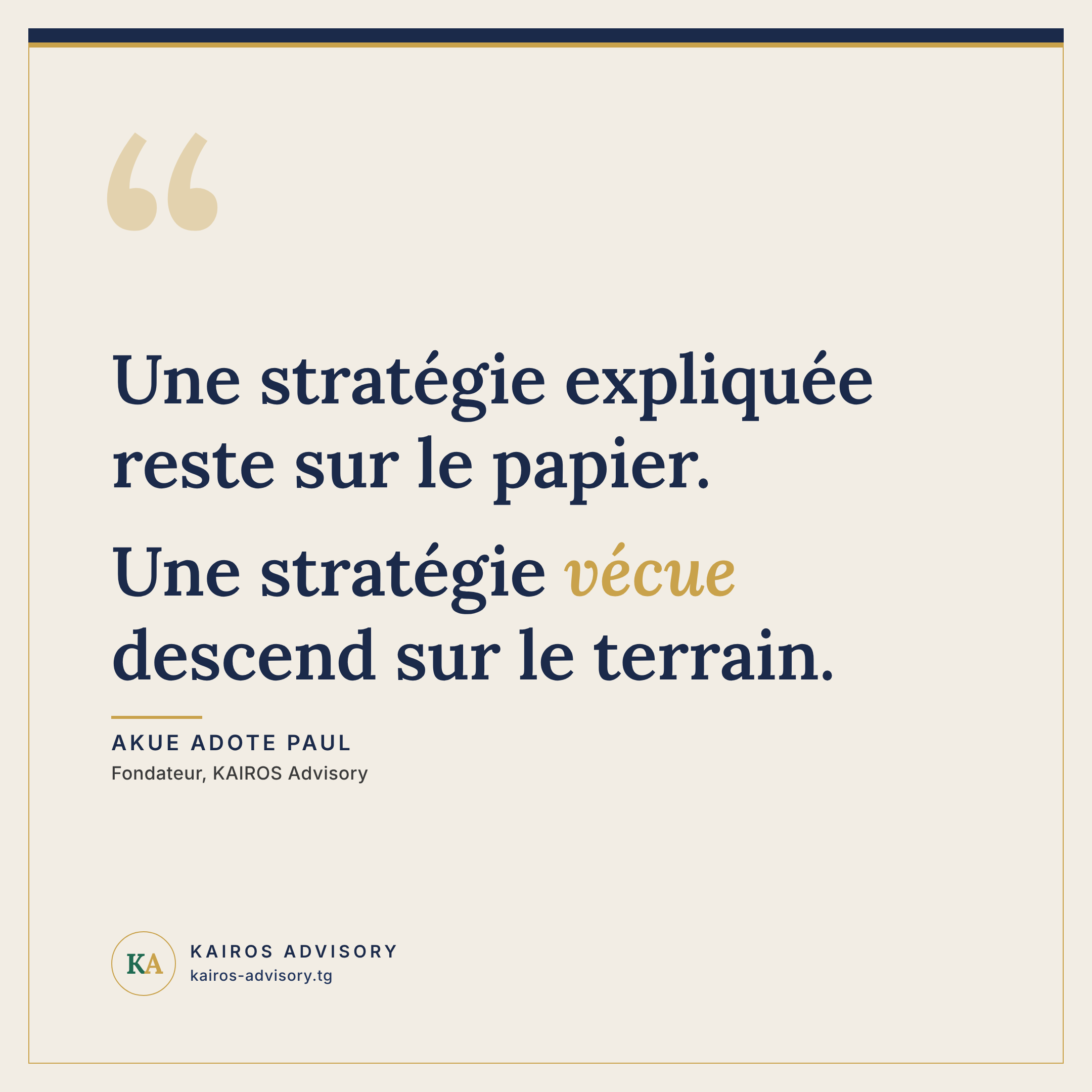 Une stratégie expliquée reste sur le papier. Une stratégie vécue descend sur le terrain.